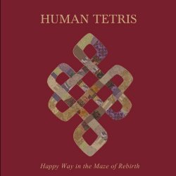 Human Tetris - Happy Way In The Maze Of Rebirth (2012)