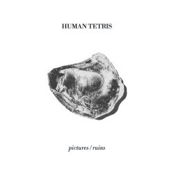 Human Tetris - Pictures / Ruins (2017) [Single]