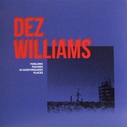 Dez Williams - Forlorn Figures In Godforsaken Places (2017) [EP]
