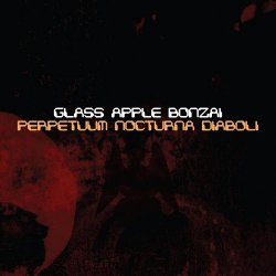Glass Apple Bonzai - Perpetuum Nocturna Diaboli (2016)