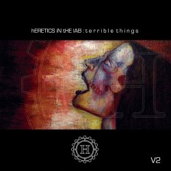 Heretics In The Lab - Terrible Things V2 (2012)