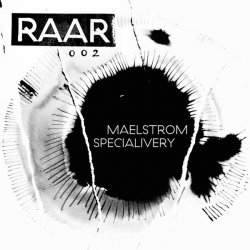 Maelstrom & Specialivery - RAAR002 (2016) [EP]