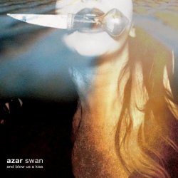 Azar Swan - And Blow Us A Kiss (2014)