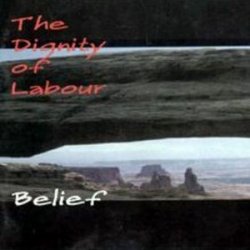 The Dignity Of Labour - Belief (1997)