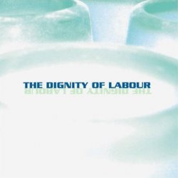 The Dignity Of Labour - The Dignity Of Labour (2005)