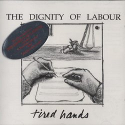 The Dignity Of Labour - Tired Hands (1993)