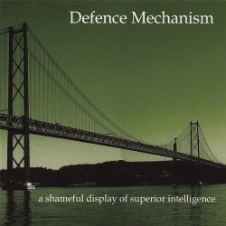 Defence Mechanism - A Shameless Display Of Superior Intelligence (2006)