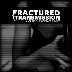 Fractured Transmission - A Willing Suspension Of Disbelief (2012)