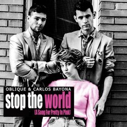 Oblique & Carlos Bayona - Stop The World (A Song For Pretty In Pink) (2017) [EP]