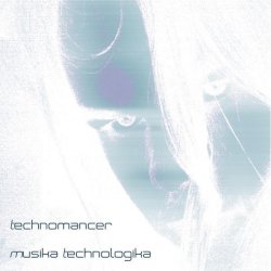 Technomancer - Musika Technologika (2010) [EP]