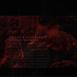 Phelios & False Mirror - Entropy Reversed (2009) [EP]