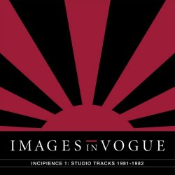 Images In Vogue - Incipience 1: Studio Tracks 1981-1982 (2017)