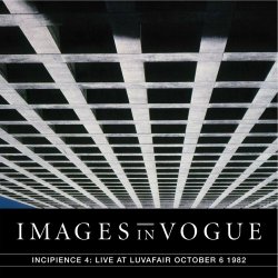 Images In Vogue - Incipience 4: Live At LuvAFair October 6th, 1982 (2017)