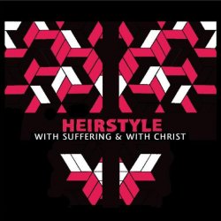Heirstyle - With Suffering & With Christ (2009)