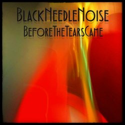 Black Needle Noise - Before The Tears Came (2016)