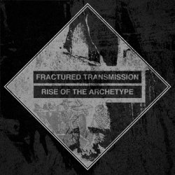 Fractured Transmission - Rise Of The Archetype (2008)