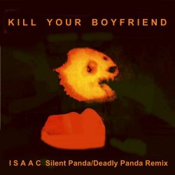 Kill Your Boyfriend - Isaac (Silent Panda/Deadly Panda Remix) (2015) [Single]
