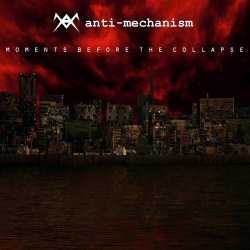 Anti-Mechanism - Moments Before The Collapse (2013)