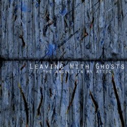 Leaving With Ghosts - The Angels In My Attic (2017)