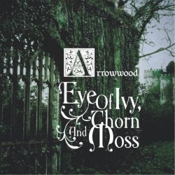 Arrowwood - Eye Of Ivy, Thorn And Moss (2016)