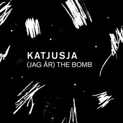 Katjusja - (Jag Är) The Bomb (2017)