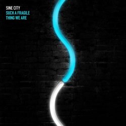 Sine City - Such A Fragile Thing We Are (2015)