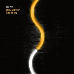 Sine City - Such A Mixed Up Thing We Are (2016) [EP]
