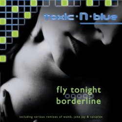 Toxic N Blue - Fly Tonight / Borderline (2010) [EP]