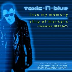 Toxic N Blue - Into My Memory / Ship Of Martyrs (2009) [EP]