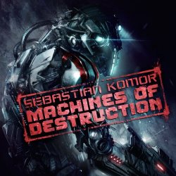Sebastian Komor - Machines Of Destruction (2015)