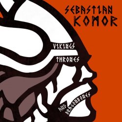 Sebastian Komor - Vikings, Thrones & Dragonbones (2014)