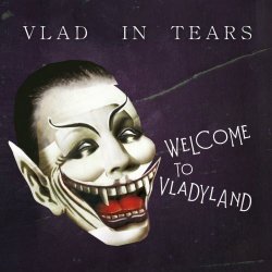 Vlad In Tears - Welcome To Vladyland (2011)