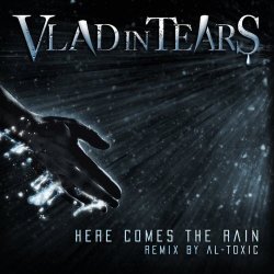 Vlad In Tears - Here Comes The Rain (Remix By Al-Toxic) (2012) [Single]