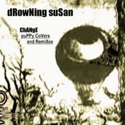 Drowning Susan - Change - Puppy Covers And Remixes (2003) [EP]