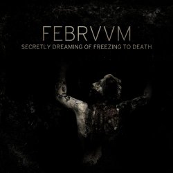 Februum - Secretly Dreaming Of Freezing To Death (2017) [EP]