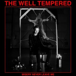 The Well Tempered - Misery Never Leave Me (2017) [EP]