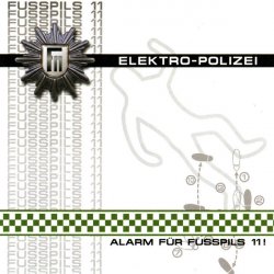 Fusspils 11 - Elektro-Polizei - Alarm Für Fusspils 11! (2005)
