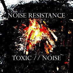 Noise Resistance - Toxic // Noise (2017) [Single]