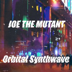 Joe The Mutant - Orbital Synthwave (2017) [EP]