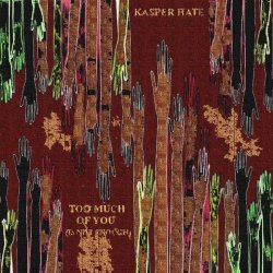 Kasper Hate - Too Much Of You (Is Not Enough) (2011) [EP]