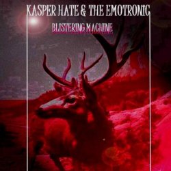 Kasper Hate & The Emotronic - Blistering Machine (2009)