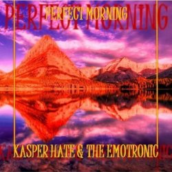 Kasper Hate & The Emotronic - Perfect Morning (2009) [EP]