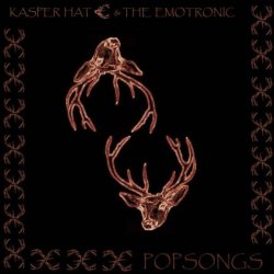 Kasper Hate & The Emotronic - Popsongs (2010)