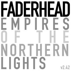 Faderhead - Empires Of The Northern Lights v2.42 (2013) [EP]