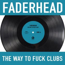 Faderhead - The Way To Fuck Clubs (2011) [EP]