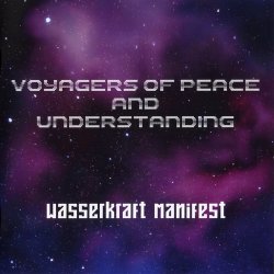 Wasserkraft Manifest - Voyagers Of Peace And Understanding (2017)