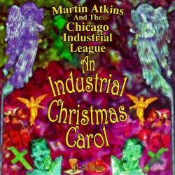 Martin Atkins And The Chicago Industrial League - An Industrial Christmas Carol - B Sides (2007)