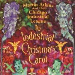 Martin Atkins And The Chicago Industrial League - An Industrial Christmas Carol (1995)