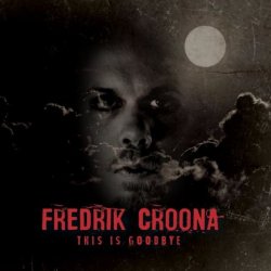 Fredrik Croona - This Is Goodbye (2017)