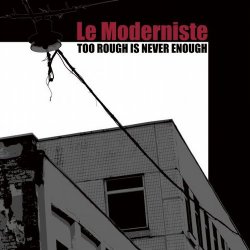 Le Moderniste - Too Rough Is Never Enough (2014)
